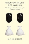 When Gay People Get Married: What Happens When Societies Legalize Same-Sex Marriage - M.V. Lee Badgett