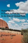 Humanifesto: A Guide to Primal Reality in an Era of Global Peril - MR Richard Power, Richard Power