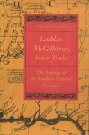 Lachlan McGillivray, Indian Trader: The Shaping of the Southern Colonial Frontier - Edward J. Cashin