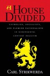 A House Divided: Catholics, Socialists, and Flemish Nationalists in Nineteenth-Century Belgium - Carl Strikwerda, Xiangming Chen, Bruce Cumings, Gary Gereffi, Evelyn Hu-DeHart, Donald M. Nonini, Neferti Xina M. Tadiar, Rob Wilson, Meredith Woo-Cumings, Alexander Woodside