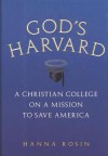 God's Harvard: A Christian College on a Mission to Save America - Hanna Rosin