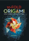 10-Fold Origami: Fabulous Papeefolds You Can Make in Just 10 Steps - Peter Engel, Allan Penn