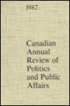 Canadian Annual Review of Politics and Public Affairs, 1982 (Canadian Annual Review of Politics and Public Affairs) - Roddick Beaumont Byers