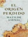 El Origen Perdido - Matilde Asensi