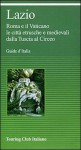 Lazio. Roma e il Vaticano le città etrusche e medievali dalla Tuscia al Circeo - Touring Club Italiano