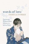 Words Of Love: Passionate Women From Heloise To Sylvia Plath - Pamela Norris