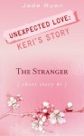 The Stranger - Unexpected Love: Keri's Story - Jade Ryan