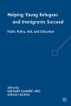 Helping Young Refugees and Immigrants Succeed: Public Policy, Aid, and Education - Gerald Holton, Gerhard Sonnert