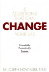 6 Questions That Can Change Your Life: Completly. Dramatically. Forever. - Joseph Nowinski