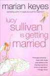 Lucy Sullivan Is Getting Married - Marian Keyes