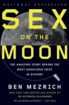 Sex on the Moon: The Amazing Story Behind the Most Audacious Heist in Histroy - Ben Mezrich