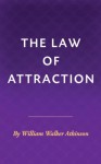 The Law of Attraction in the Thought World [Illustrated] - William Walker Atkinson, Seedbox Classics