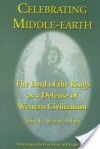 Celebrating Middle-Earth: The Lord of the Rings as a Defense of Western Civilization - John G. West Jr., Peter Kreeft, Joseph Pearce