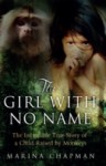 The Girl with No Name: The Incredible True Story of a Child Raised by Monkeys - Marina Chapman