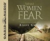 What Women Fear (Library Edition): Walking in Faith that Transforms - Angie Smith