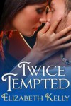 Twice Tempted - Elizabeth Kelly