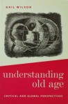 Understanding Old Age: Critical and Global Perspectives - Gail Wilson