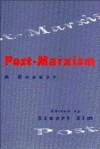 Post-Marxism: A Reader - Stuart Sim