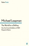 The World for a Shilling: How the Great Exhibition of 1851 Shaped a Nation - Michael Leapman