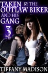 Taken By The Outlaw Biker And His Gang 3 - Tiffany Madison