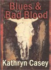 Blues and Bad Blood (A True Crime Short) - Kathryn Casey