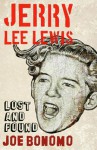 Jerry Lee Lewis: Lost and Found - Joe Bonomo