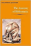 The Anatomy of Bibliomania - Holbrook Jackson