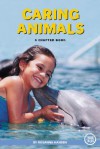 Caring Animals: A Chapter Book (True Tales) - Rosanna Hansen