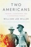 Two Americans: Truman, Eisenhower, and a Dangerous World - William Lee Miller