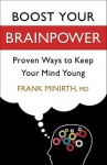 Boost your Brainpower: Proven Ways to keep your Mind Young - Frank Minirth