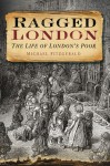 Ragged London: The Life of London's Poor - Michael Fitzgerald