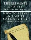 The Elements of Style & How to Speak and Write Correctly - Special Edition - William Strunk Jr., Joseph Devlin