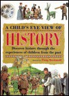 A Child's Eye View of History: Discover History Through the Experiences of Children from the Past - Fiona MacDonald