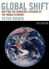 Global Shift: Mapping the Changing Contours of the World Economy - Peter Dicken