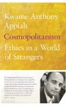 Cosmopolitanism: Ethics In A World Of Strangers - Kwame Anthony Appiah