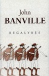 Begalybės - John Banville, Indrė Žakevičienė