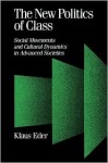 The New Politics of Class: Social Movements and Cultural Dynamics in Advanced Societies - Klaus Eder