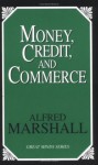 Money, Credit, and Commerce - Alfred Marshall