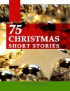 Christmas Short Stories - Asa Don Dickinson, Ada M. Skinner, Cyrus Townsend Brady, Hans Andersen, Phebe A. Curtiss, Howard E. Hale, Charles Dickens