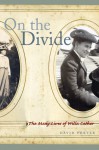 On the Divide: The Many Lives of Willa Cather - David Porter