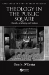 Theology in the Public Square: Church, Academy, and Nation - Gavin D'Costa