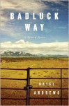 Badluck Way: A Year on the Ragged Edge of the West - Bryce Andrews