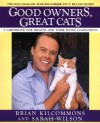 Good Owners, Great Cats - Brian Kilcommons, Sarah Wilson