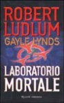 Laboratorio mortale - Robert Ludlum