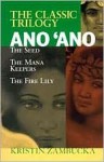 Ano Ano: The Seed--The Classic Trilogy - Kristin Zambucka