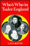 Who's Who in Tudor England (Who's Who in British History) - C.R.N. Routh, Peter Holmes, Geoffrey Treasure