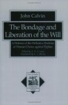 Bondage and Liberation of the Will, The: A Defence of the Orthodox Doctrine of Human Choice against Pighius (Texts and Studies in Reformation and Post-Reformation Thought) - John Calvin