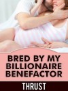 Bred By My Billionaire Benefactor - Thrust