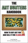 The Art Hunters Handbook: How To Buy Art For $5 And Sell It For $1,000,000 - Les Fox