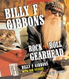 Billy F Gibbons: Rock + Roll Gearhead - Billy F. Gibbons, Tom Vickers, David Perry